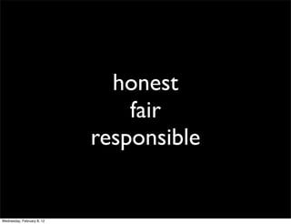 honest
                                fair
                            responsible


Wednesday, February 8, 12
 