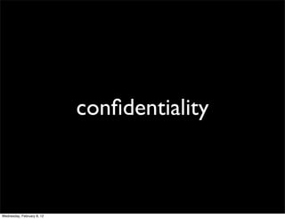 conﬁdentiality



Wednesday, February 8, 12
 