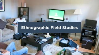 Ethnographic Field Studies
 
