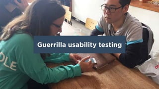 Guerrilla usability testing
 