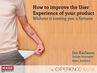 How to improve the User Experience of your product - Without it costing you a fortune