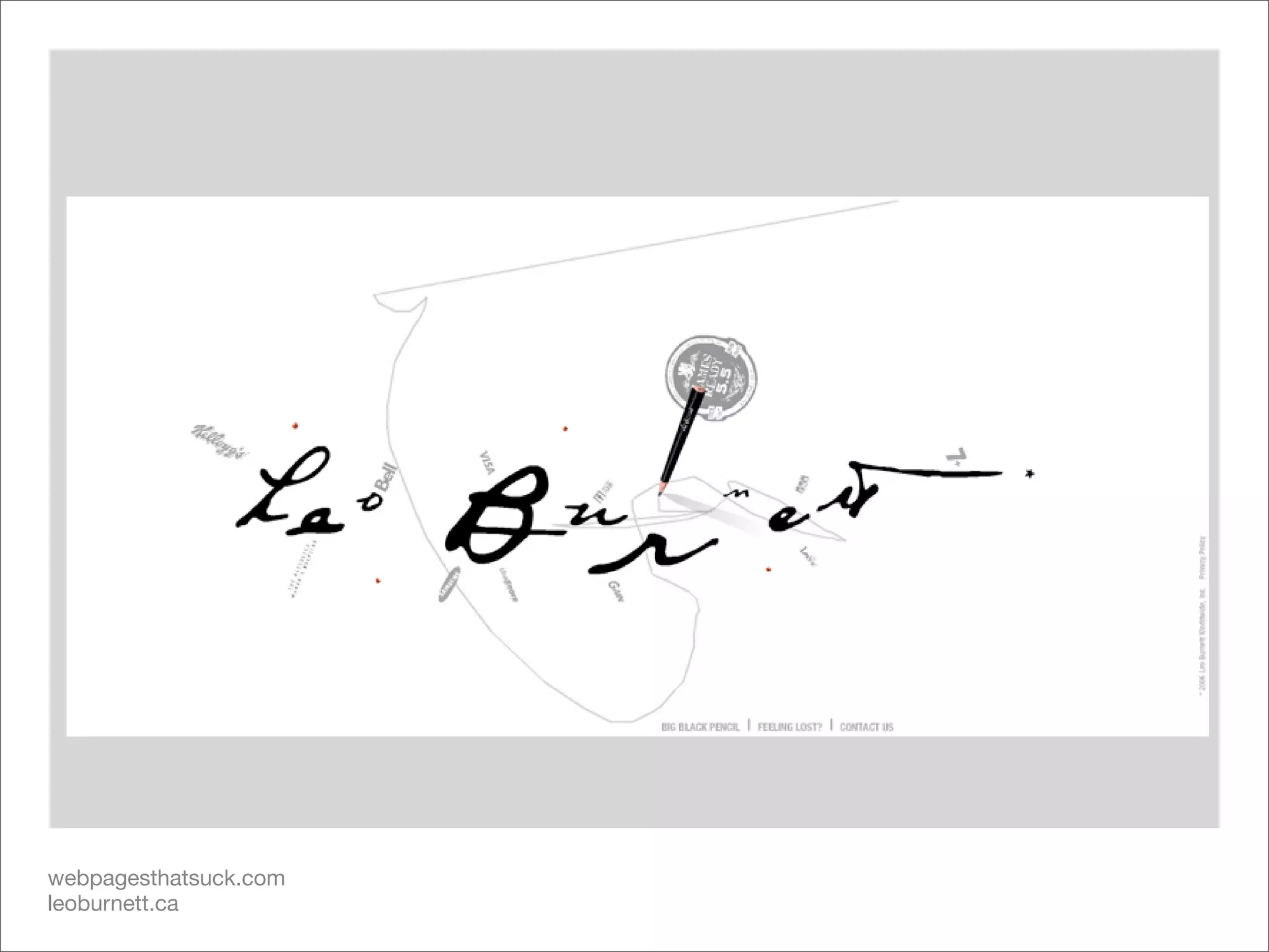 webpagesthatsuck.com
leoburnett.ca
 