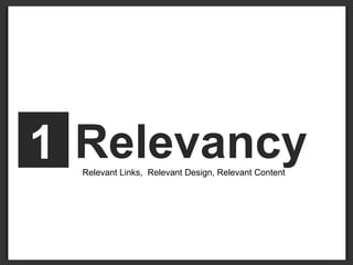 1   Relevancy  Relevant Links,  Relevant Design, Relevant Content 