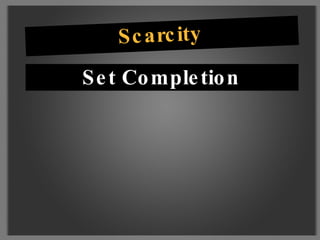 Scarcity  Set Completion 