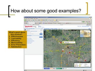 How about some good examples? What’s good about this product? Effectiveness Learnability Efficiency Memorability Error Prevention Satisfaction 