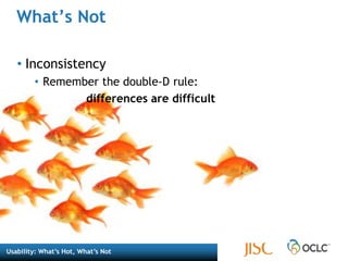 What’s NotInconsistencyRemember the double-D rule: 			differences are difficult