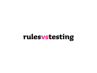 rulesvstesting
 