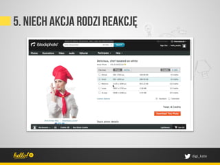 5. Niech akcja rodzi reakcję




                               digi_kate	
 
 