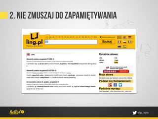 2. Nie zmuszaj do zapamiętywania




                                   digi_kate	
 
 