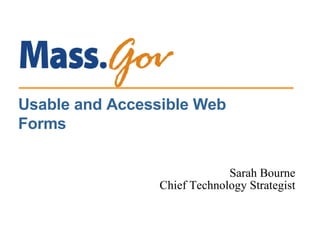 Sarah Bourne Chief Technology Strategist Usable and Accessible Web Forms 