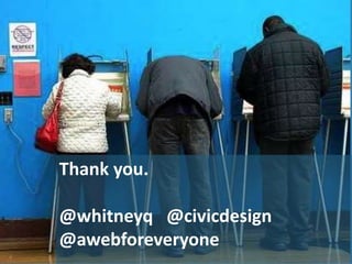 Thank you.
@whitneyq @civicdesign
@awebforeveryone
 