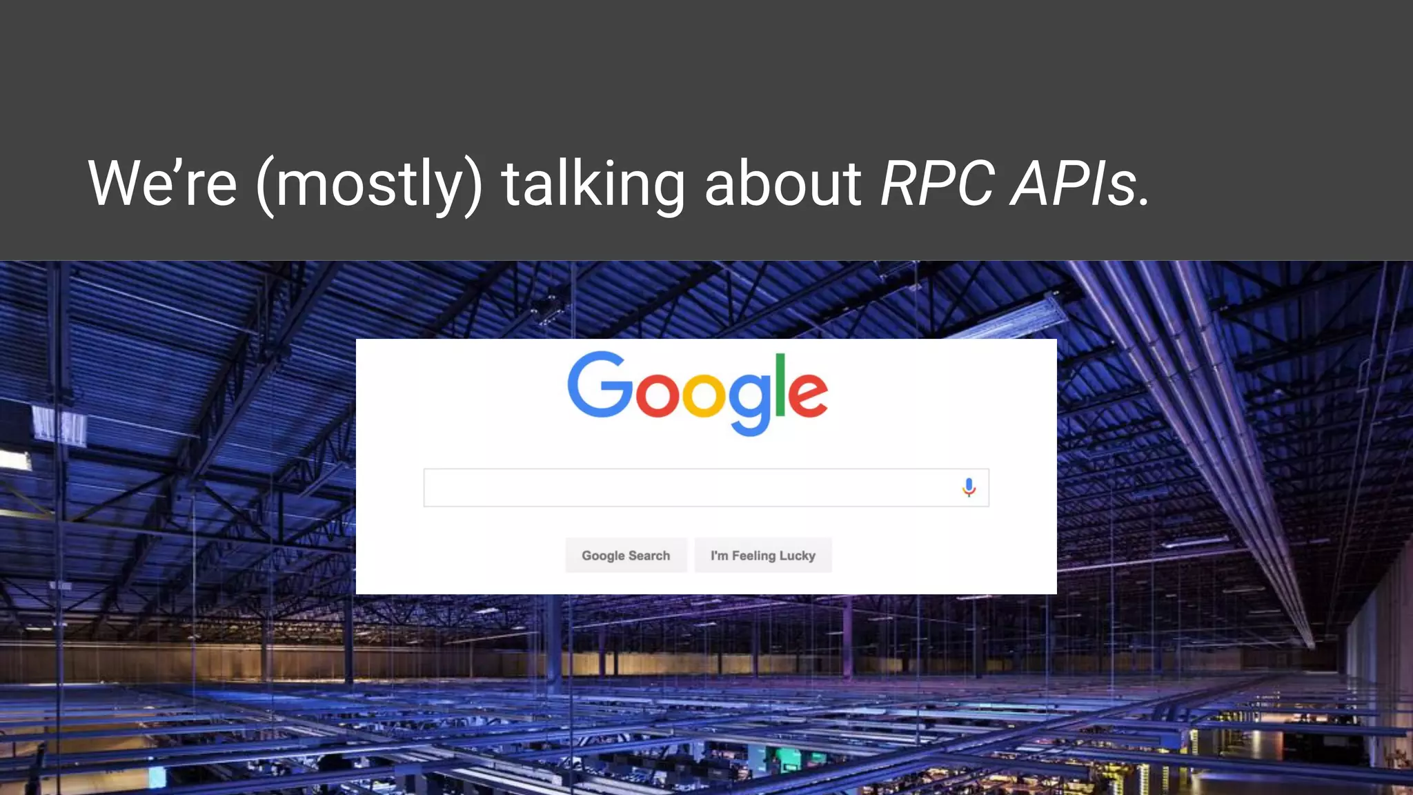 We’re (mostly) talking about RPC APIs.
 