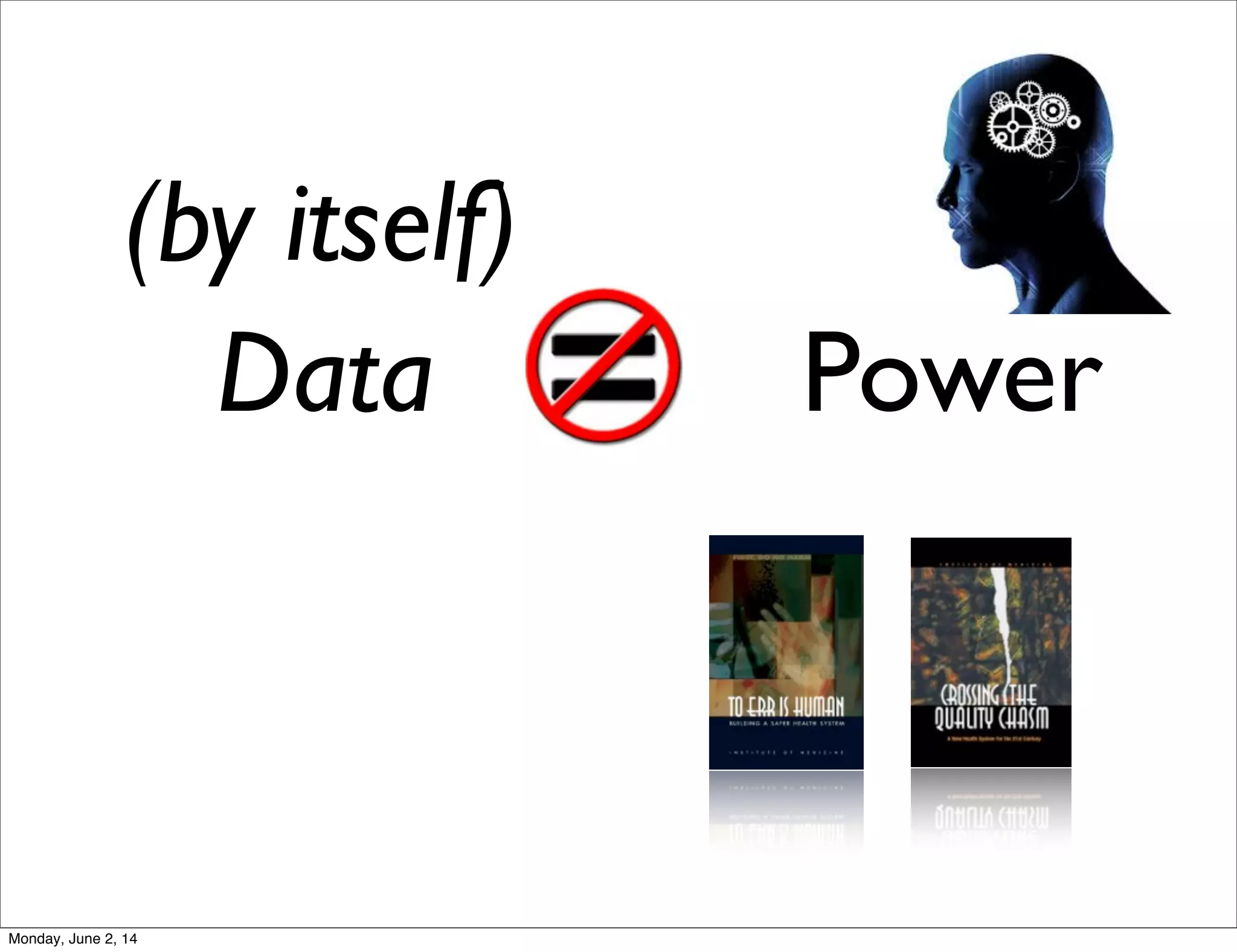 Data = Power
(by itself)
Monday, June 2, 14
 