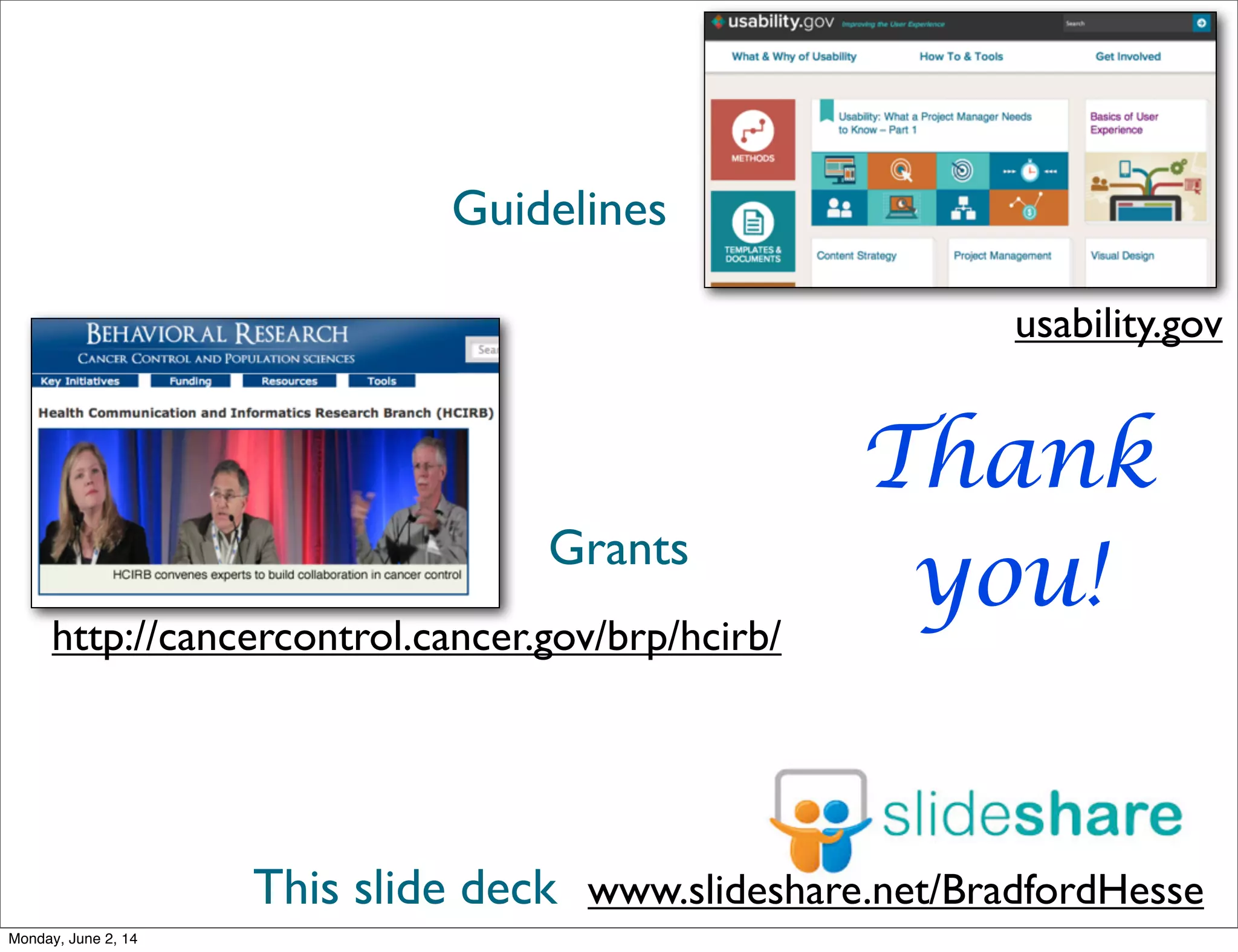 www.slideshare.net/BradfordHesse
http://cancercontrol.cancer.gov/brp/hcirb/
usability.gov
Guidelines
Grants
This slide deck
Thank
you!
Monday, June 2, 14
 
