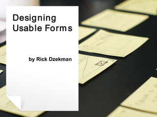 Designing
Usable Forms
by Rick Dzekman
 