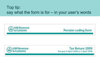 Top tip:
say what the form is for – in your user’s words
 