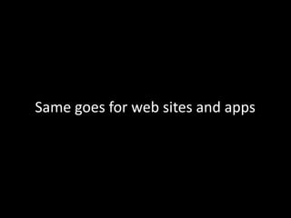 Same goes for web sites and apps
 