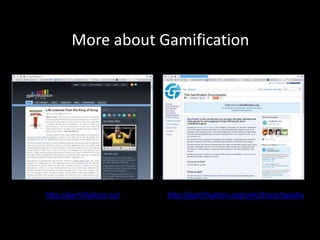 More about Gamification




http://gamification.co/   http://gamification.org/wiki/Encyclopedia
 