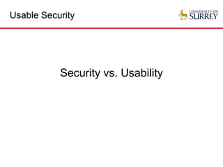 Usable Security
Security vs. Usability
 