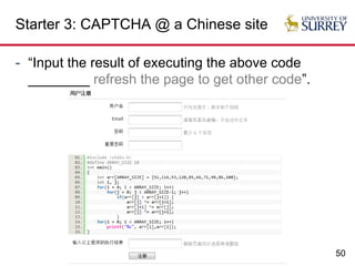 50
Starter 3: CAPTCHA @ a Chinese site
- “Input the result of executing the above code
________ refresh the page to get other code”.
 
