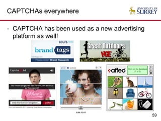 59
CAPTCHAs everywhere
- CAPTCHA has been used as a new advertising
platform as well!
 
