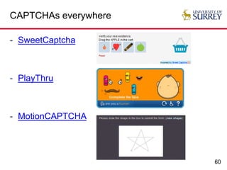 60
CAPTCHAs everywhere
- SweetCaptcha
- PlayThru
- MotionCAPTCHA
 