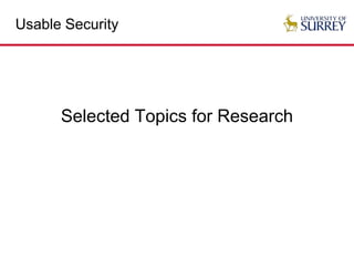 Usable Security
Selected Topics for Research
 