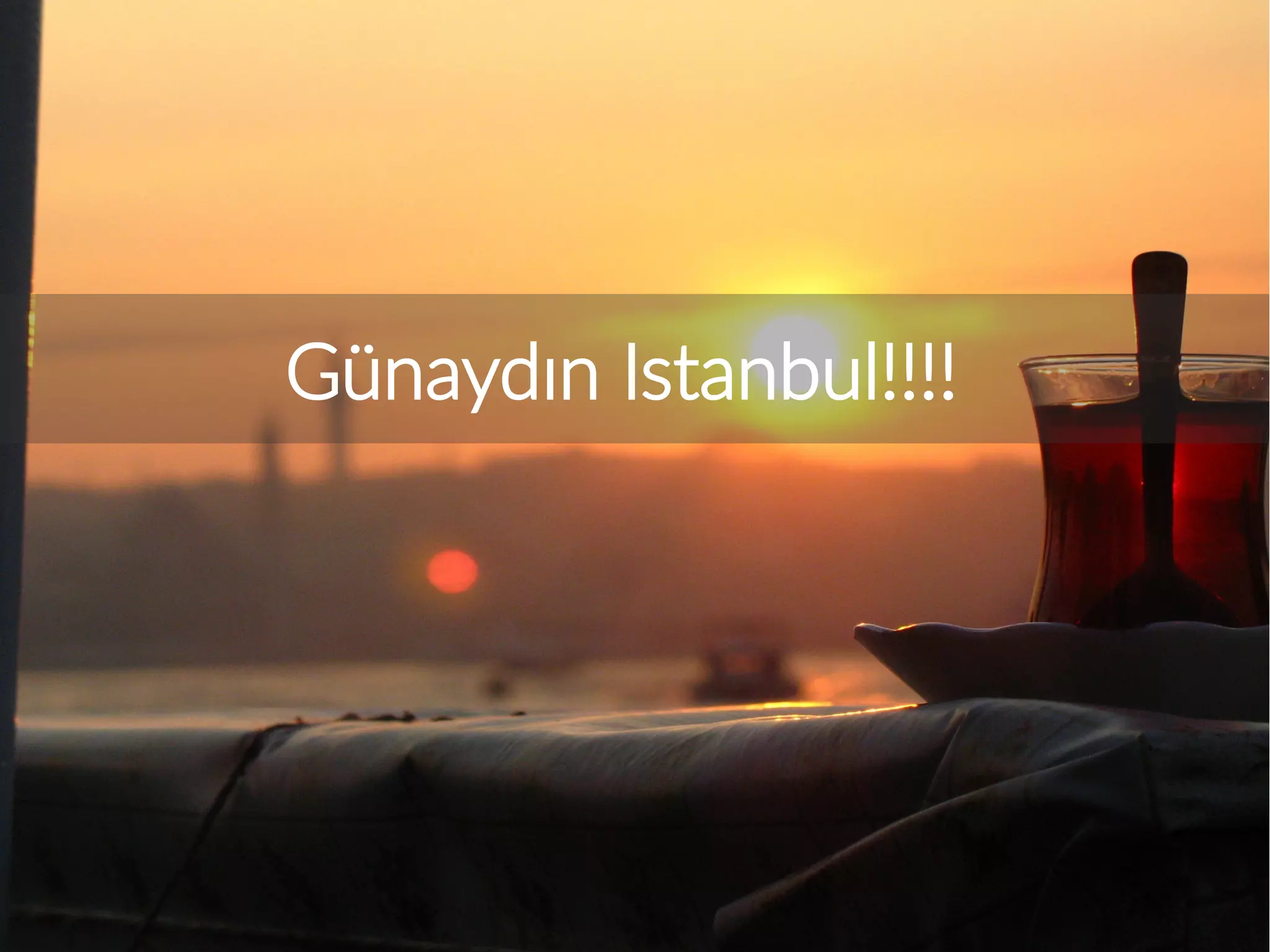 Günaydın Istanbul!!!!
 