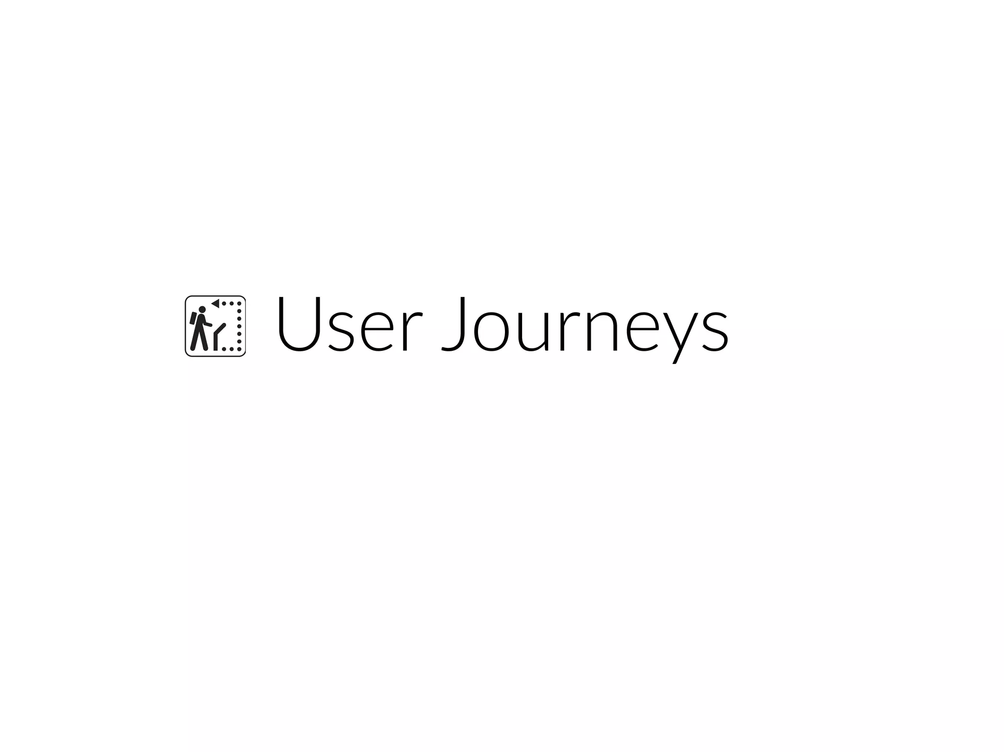 User Journeys
 