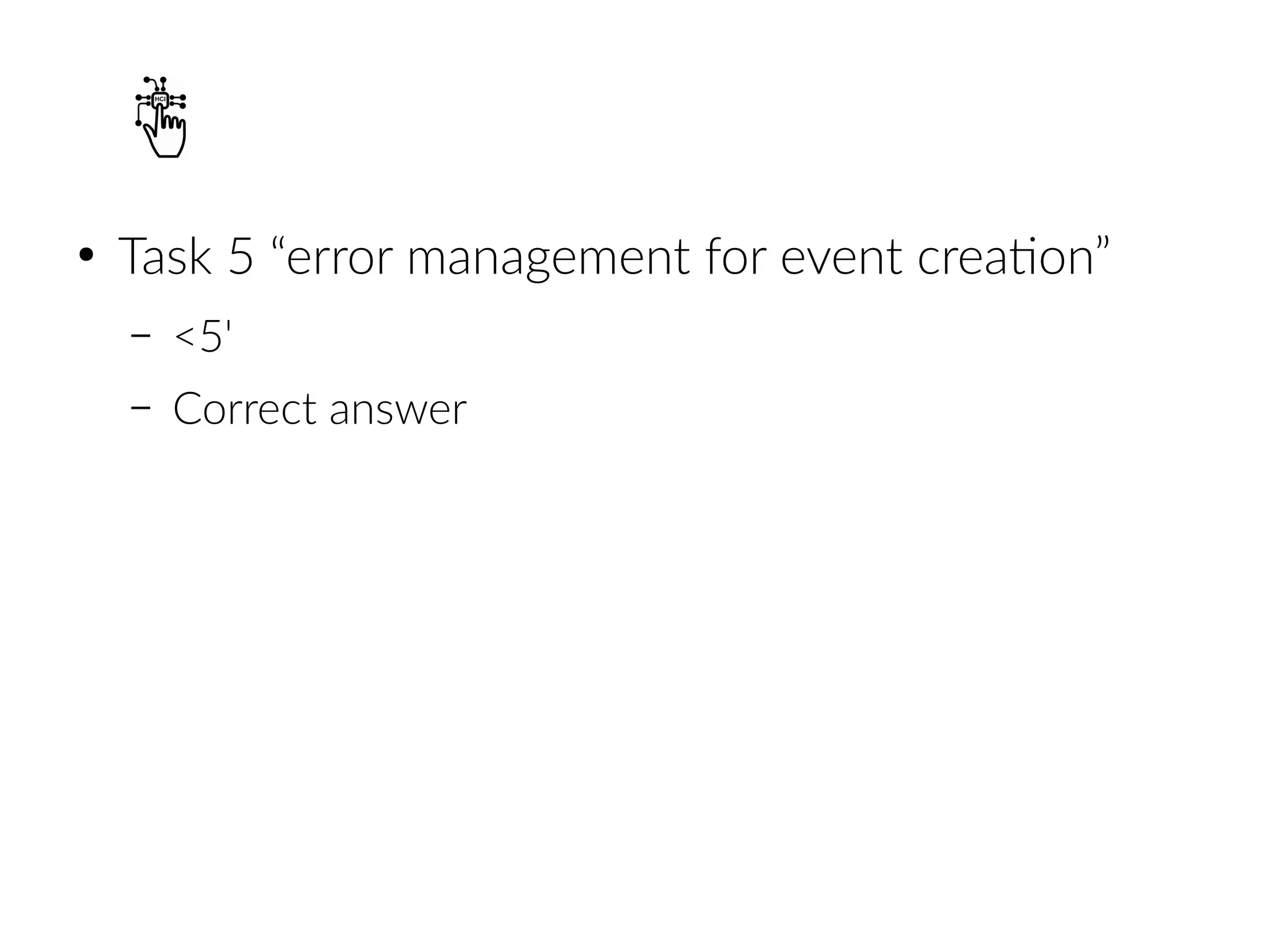 ●
Task 5 “error management for event creation”
– <5'
– Correct answer
 