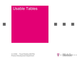 Usable Tables




4.2.2008 - Pavel Růžička [MCPD]
Product Development Department
 