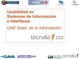 Usabilidad en Sistemas de Información e Interfaces UNE Sdad. de la Información 