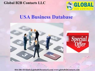 USA Business Database
Global B2B Contacts LLC
816-286-4114|info@globalb2bcontacts.com| www.globalb2bcontacts.com
 