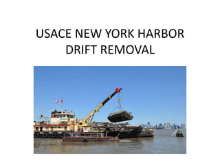 USACE NEW YORK HARBOR 
DRIFT REMOVAL 
 