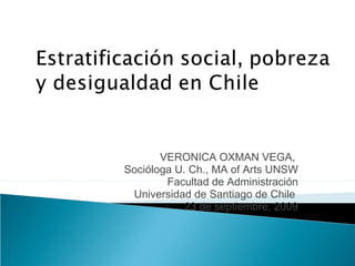 VERONICA OXMAN VEGA,
Socióloga U. Ch., MA of Arts UNSW
Facultad de Administración
Universidad de Santiago de Chile
23 de septiembre, 2009
 