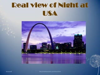 Real view of Night at
                USA




6/20/2008      http://madrastravels.com/intusa.html
 
