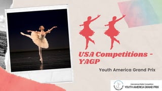 USA Competitions -
YAGP
Youth America Grand Prix
 