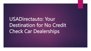USADirectauto: Your
Destination for No Credit
Check Car Dealerships
 