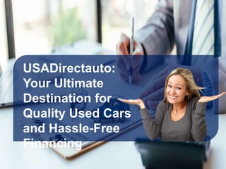 USADirectauto:
Your Ultimate
Destination for
Quality Used Cars
and Hassle-Free
Financing
 