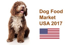 Dog Food
Market
USA 2017
 