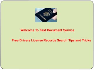 Free Drivers License Records Search Tips and Tricks
Welcome To Fast Document Service
 