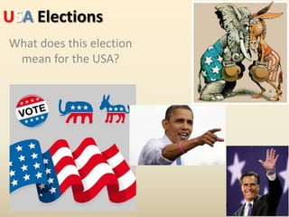 USA Elections
What does this election
 mean for the USA?
 