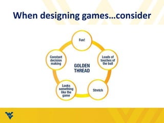 When designing games…consider
 