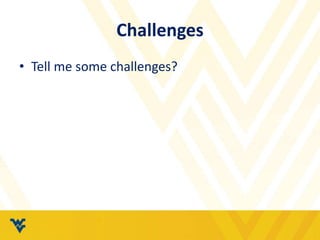 Challenges
• Tell me some challenges?
 