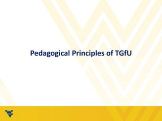 Pedagogical Principles of TGfU
 