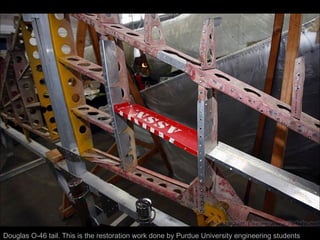 Douglas O-46 tail. This is the restoration work done by Purdue University engineering students 