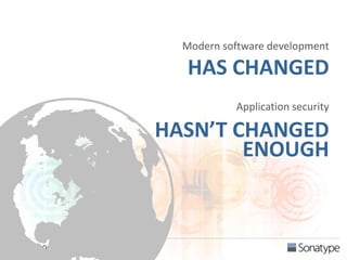 2 3/19/14 
Modern software development 
HAS CHANGED 
Application security 
HASN’T CHANGED 
ENOUGH 
 