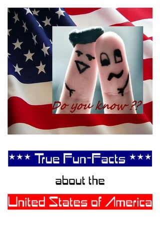 *** True Fun-Facts ***
about the
United States of America
 