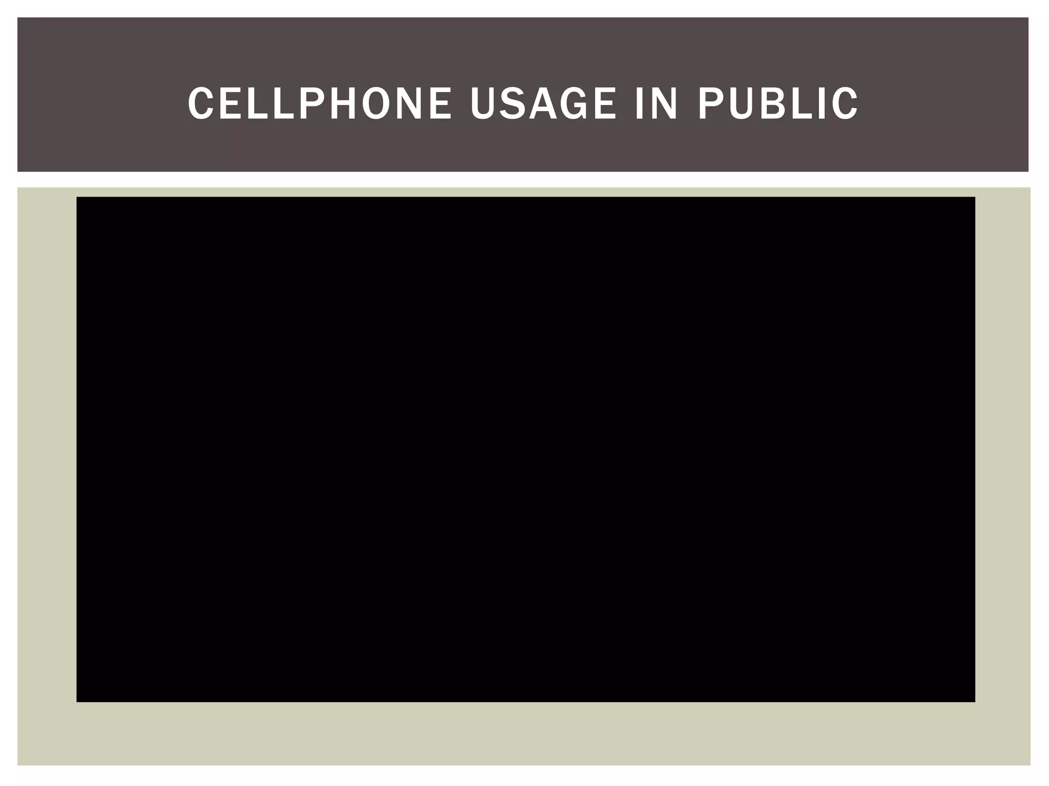 CELLPHONE USAGE IN PUBLIC
 