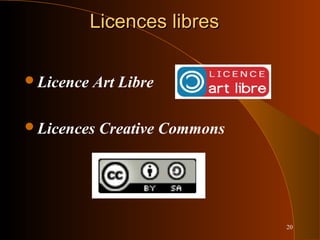 20
Licences libresLicences libres
Licence Art Libre
Licences Creative Commons
 